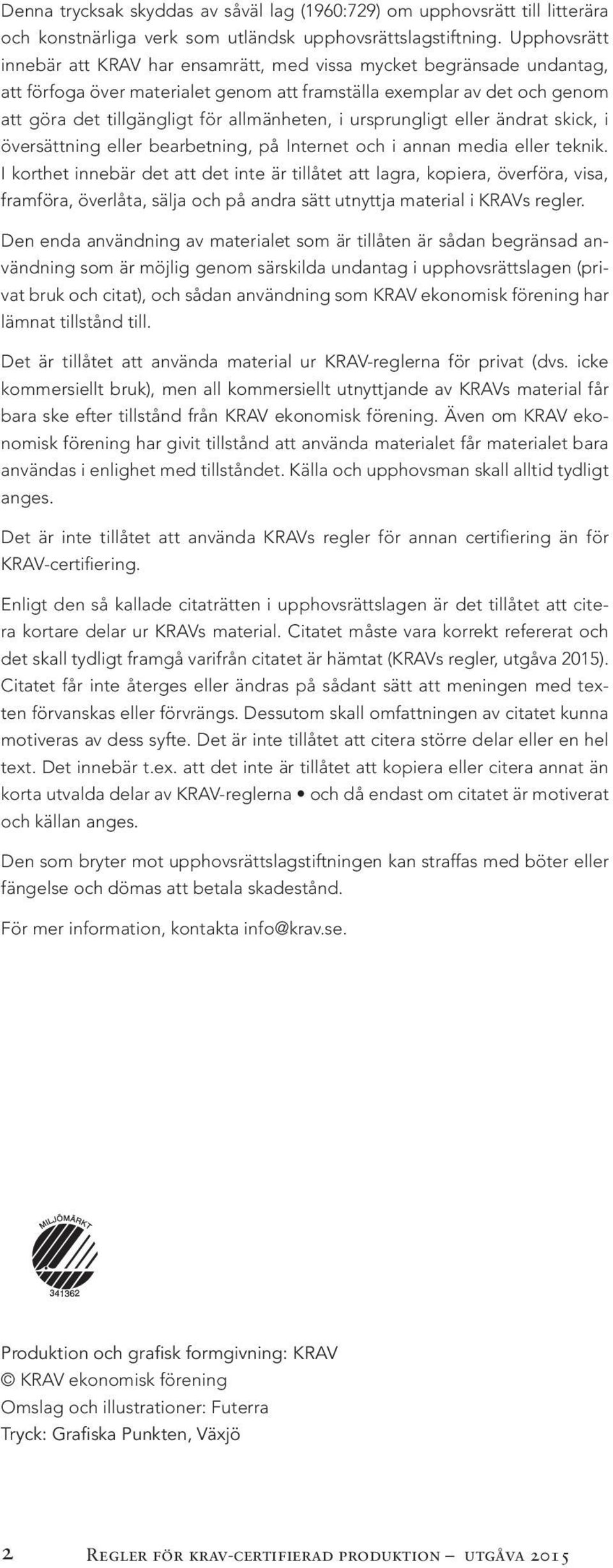 i ursprungligt eller ändrat skick, i översättning eller bearbetning, på Internet och i annan media eller teknik.