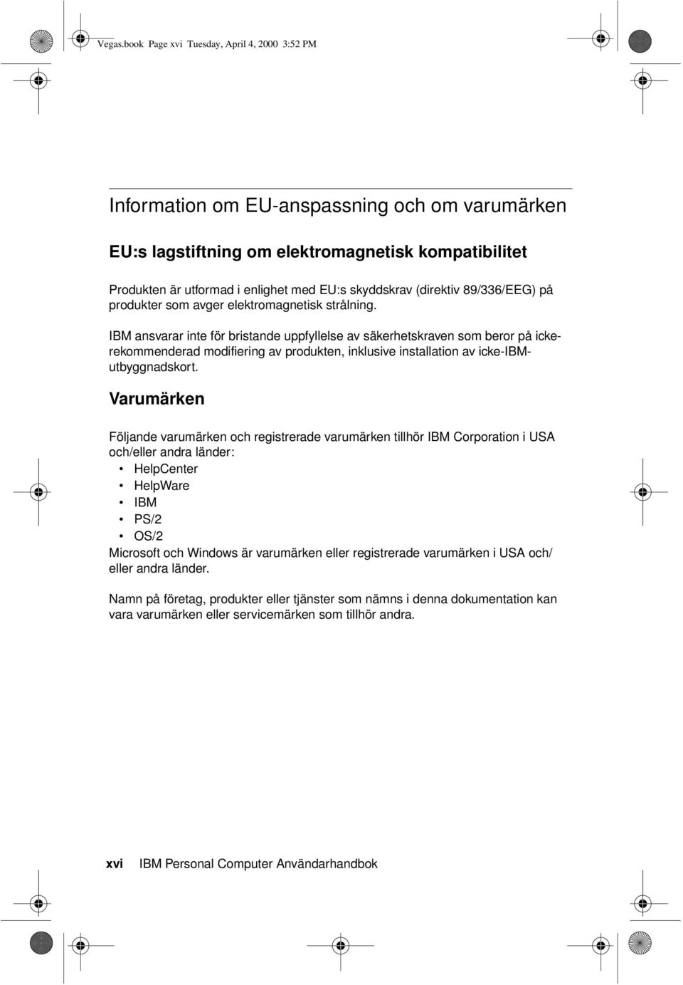(direktiv 89/336/EEG) på produkter som avger elektromagnetisk strålning.