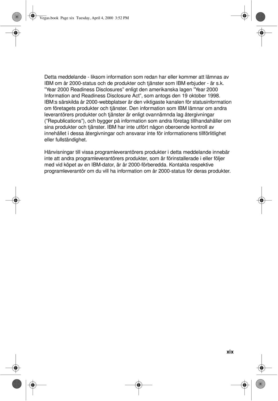 k. Year 2000 Readiness Disclosures enligt den amerikanska lagen Year 2000 Information and Readiness Disclosure Act, som antogs den 19 oktober 1998.