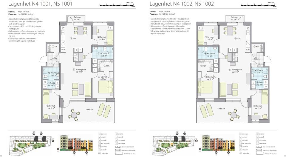 separat tvättstuga Storlek 4 rok, 106 kvm Placering Hus,, våning 1 Lägenhet i markplan med fönster i tre väderstreck som ger utblickar mot gården och Drottninggatan Stor uteplats på22 kvm i