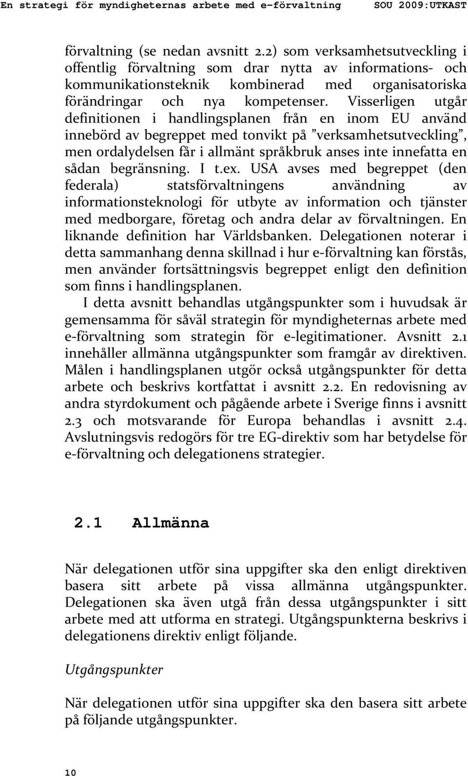 Visserligen utgår definitionen i handlingsplanen från en inom EU använd innebörd av begreppet med tonvikt på verksamhetsutveckling, men ordalydelsen får i allmänt språkbruk anses inte innefatta en