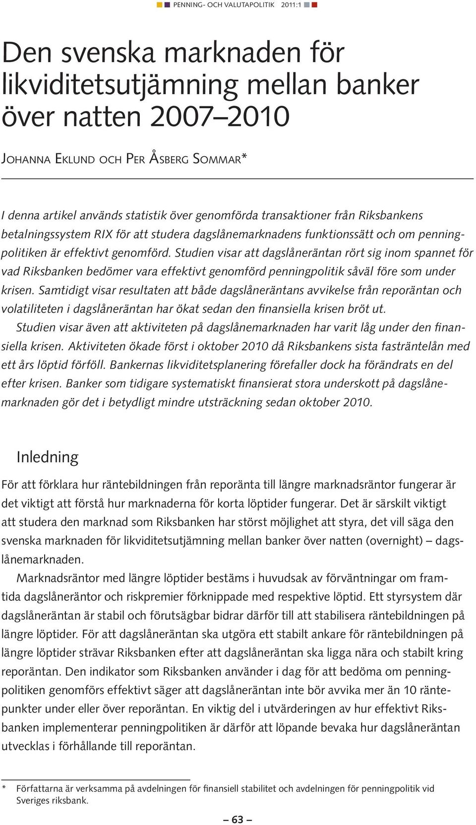 Studien visar att dagslåneräntan rört sig inom spannet för vad Riksbanken bedömer vara effektivt genomförd penningpolitik såväl före som under krisen.