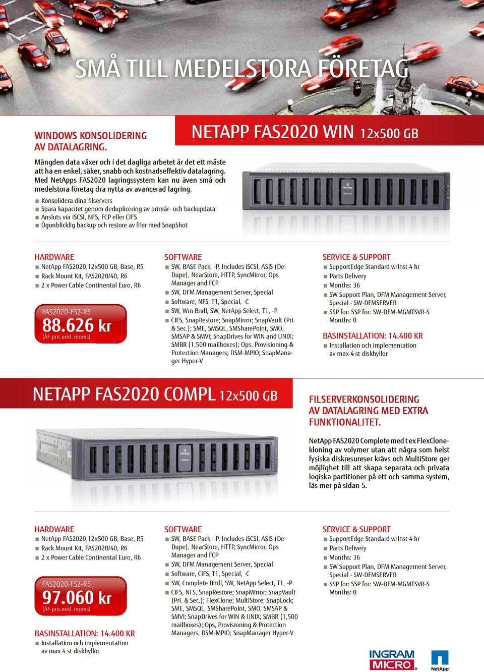 Konsolidera dina filservers Spara kapacitet genom deduplicering av primär- och backupdata Ansluts via iscsi, NFS, FCP eller CIFS Ögonblicklig backup och restore av filer med SnapShot netapp fas2020