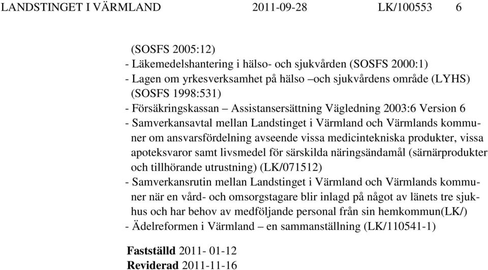 medicintekniska produkter, vissa apoteksvaror samt livsmedel för särskilda näringsändamål (särnärprodukter och tillhörande utrustning) (LK/071512) - Samverkansrutin mellan Landstinget i Värmland och