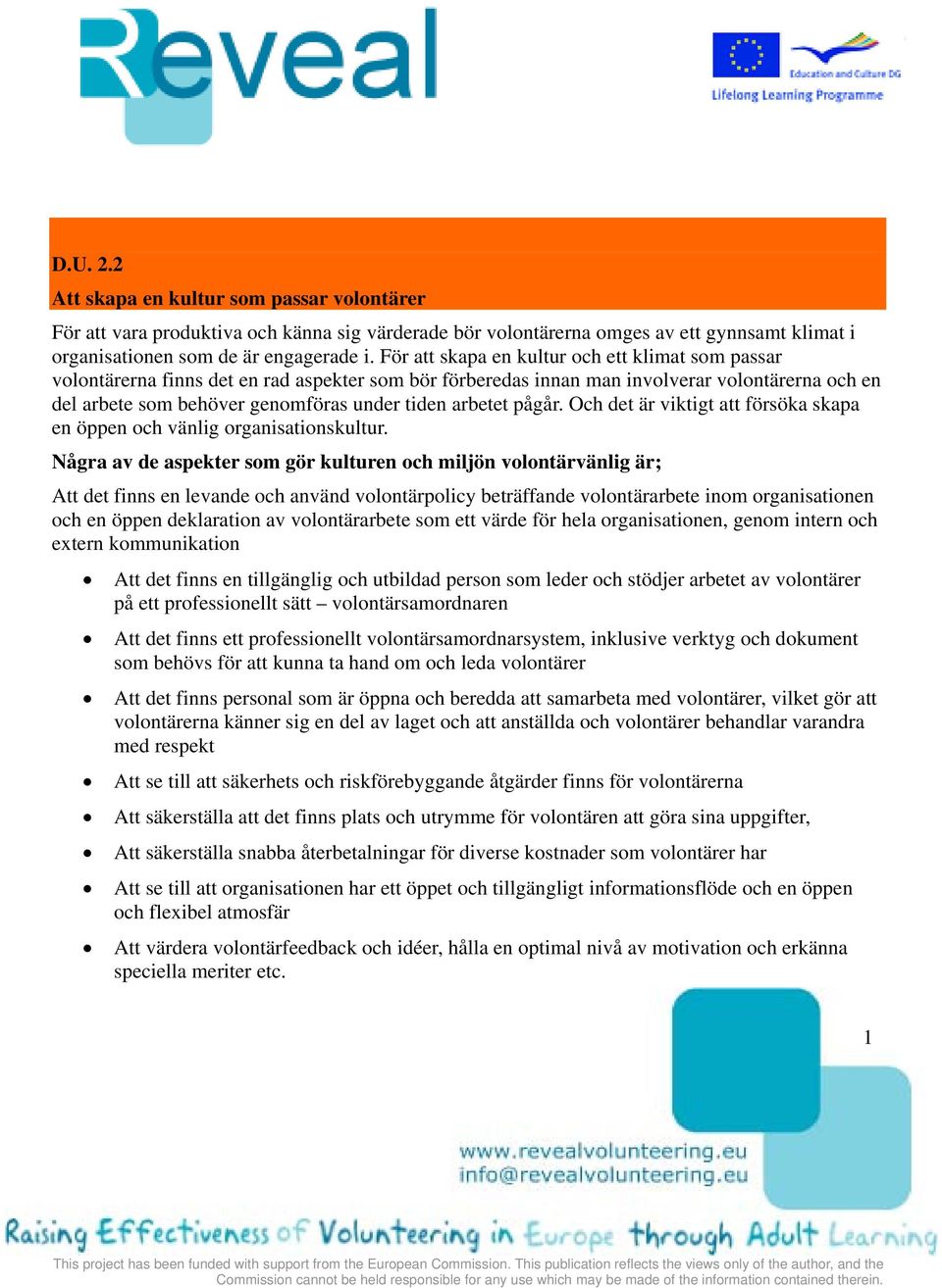 arbetet pågår. Och det är viktigt att försöka skapa en öppen och vänlig organisationskultur.