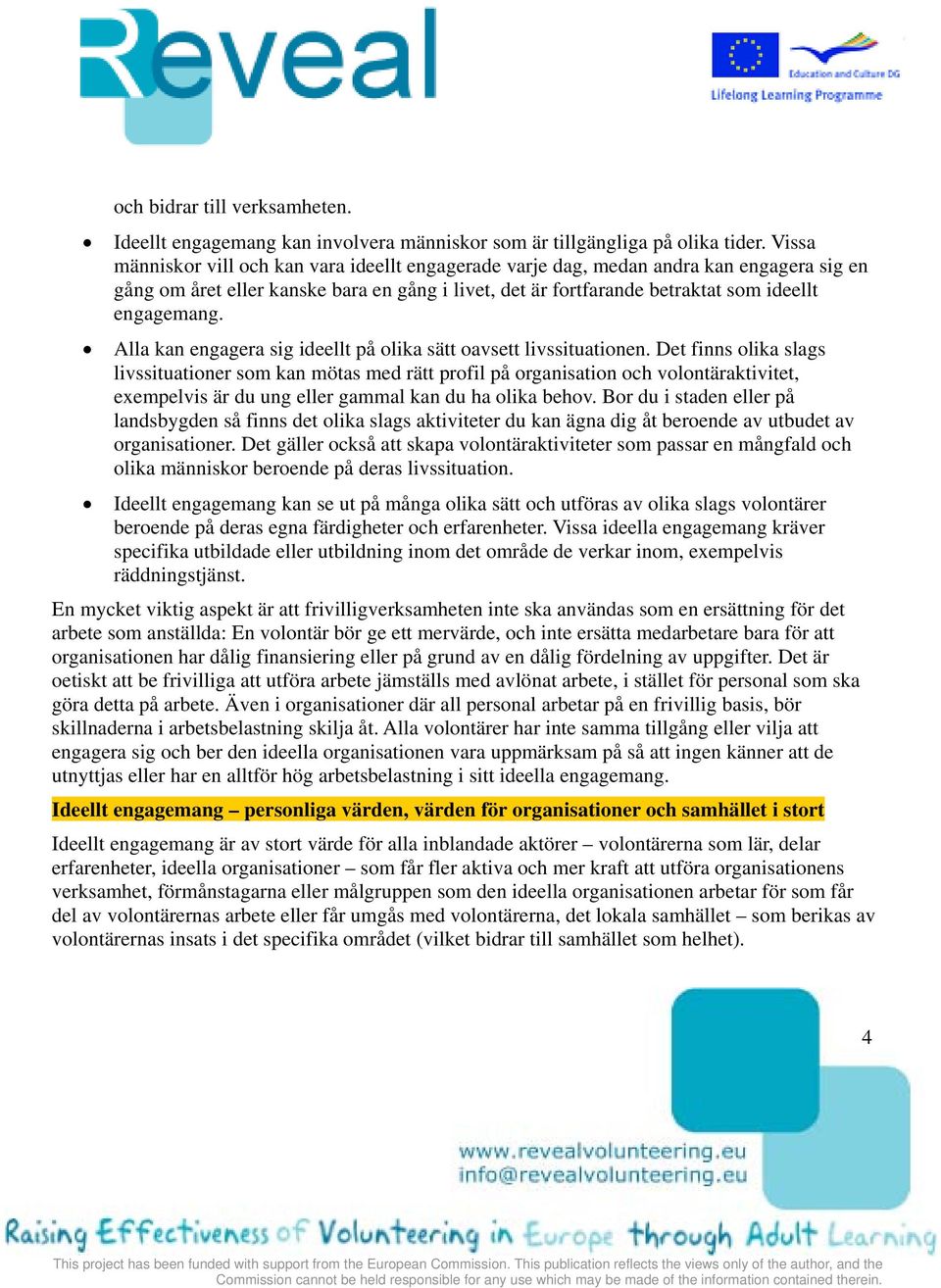 Alla kan engagera sig ideellt på olika sätt oavsett livssituationen.