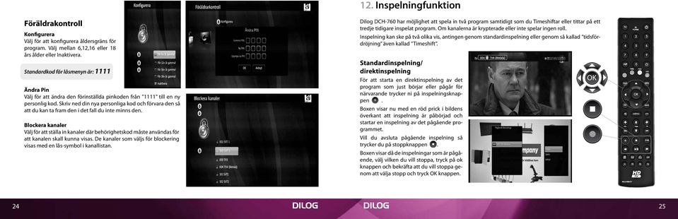 Skriv ned din nya personliga kod och förvara den så att du kan ta fram den i det fall du inte minns den.