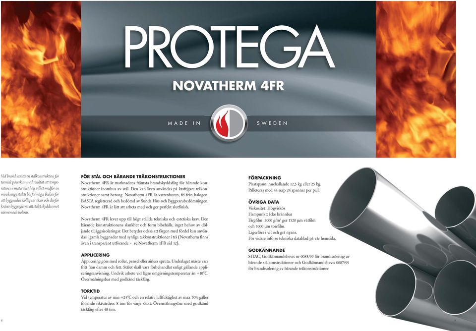 FÖR STÅL OCH BÄRANDE TRÄKONSTRUKTIONER Novatherm 4FR är marknadens främsta brandskyddsfärg för bärande konstruktioner inomhus av stål.