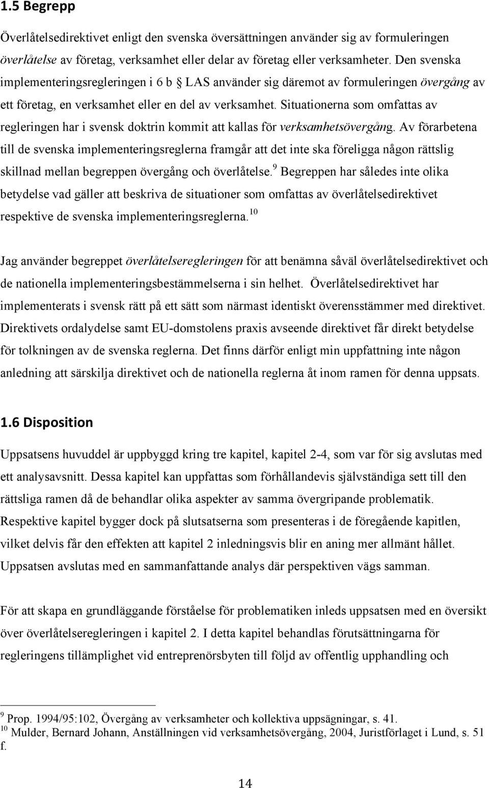 Situationerna som omfattas av regleringen har i svensk doktrin kommit att kallas för verksamhetsövergång.