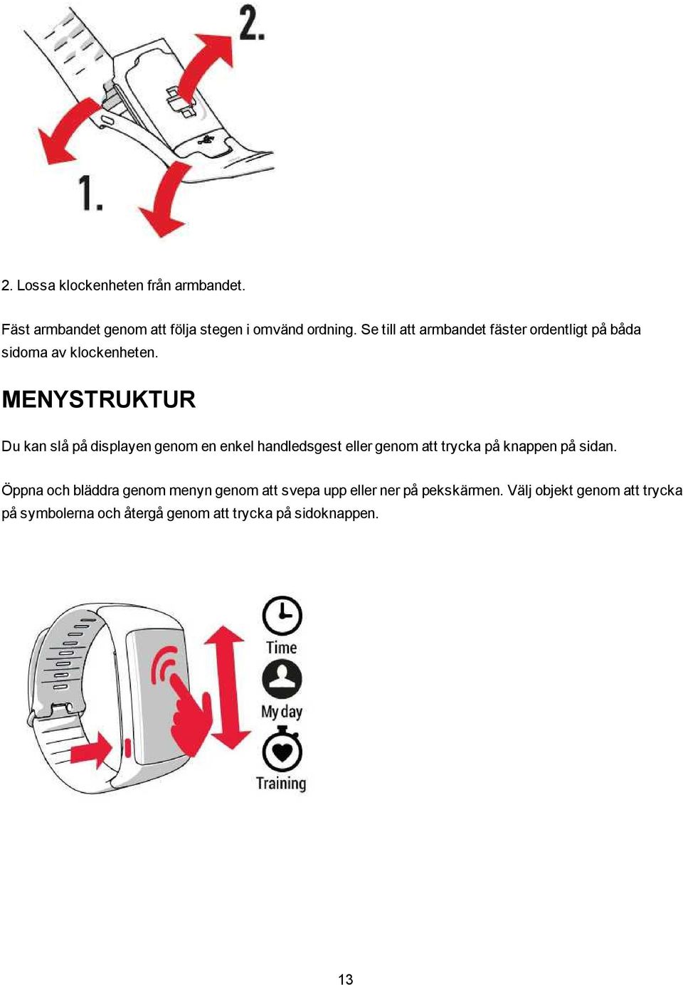 MENYSTRUKTUR Du kan slå på displayen genom en enkel handledsgest eller genom att trycka på knappen på sidan.