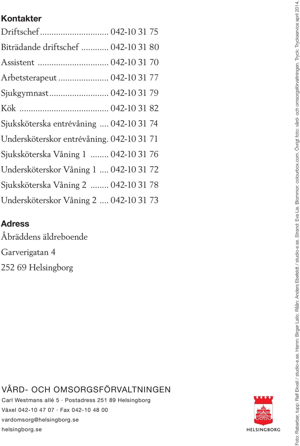 .. 042-10 31 72 Sjuksköterska Våning 2... 042-10 31 78 Undersköterskor Våning 2.