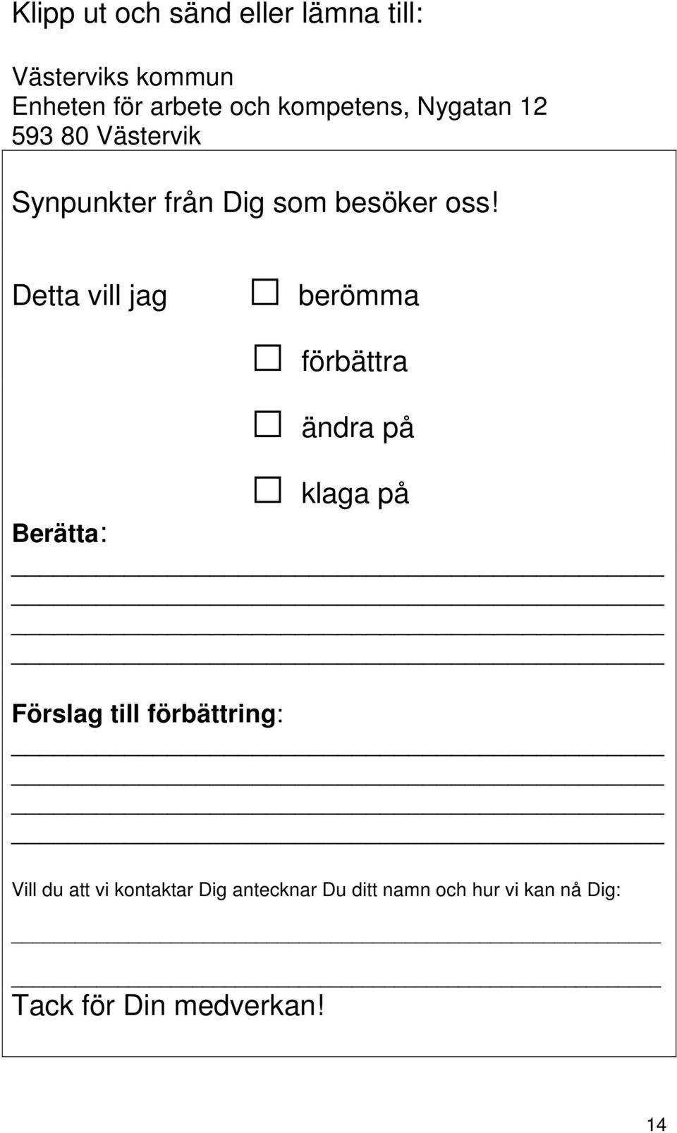 Detta vill jag berömma förbättra ändra på klaga på Berätta: Förslag till