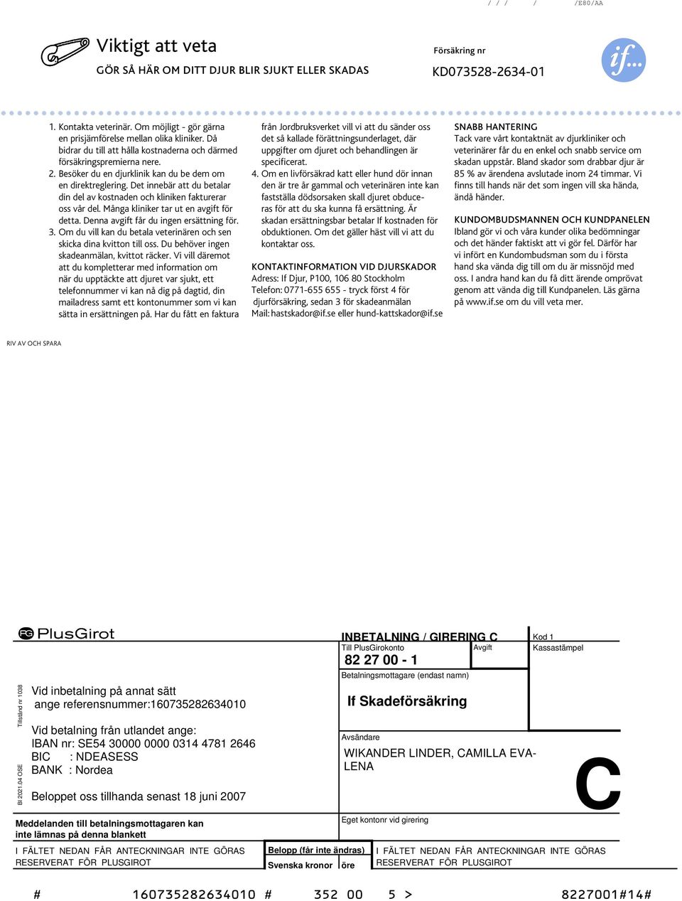 Det innebär att du betalar din del av kostnaden och kliniken fakturerar oss vår del. Många kliniker tar ut en avgift för detta. Denna avgift får du ingen ersättning för. 3.