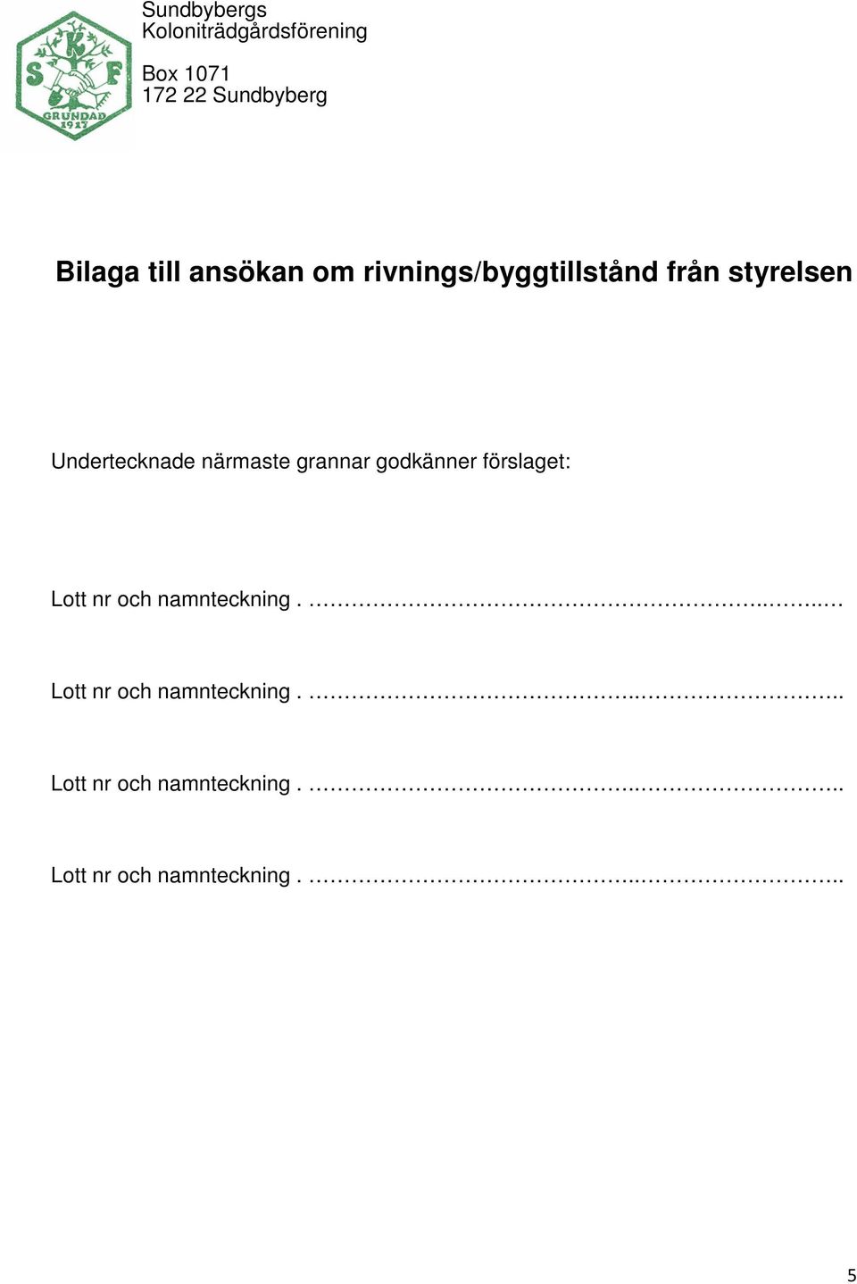 grannar godkänner förslaget: Lott nr och namnteckning.