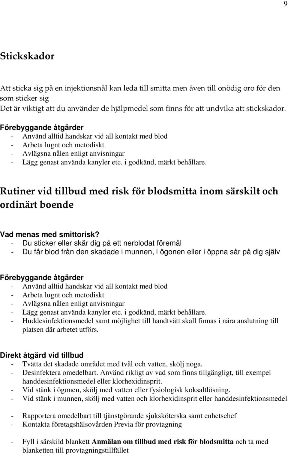 i godkänd, märkt behållare. Rutiner vid tillbud med risk för blodsmitta inom särskilt och ordinärt boende Vad menas med smittorisk?