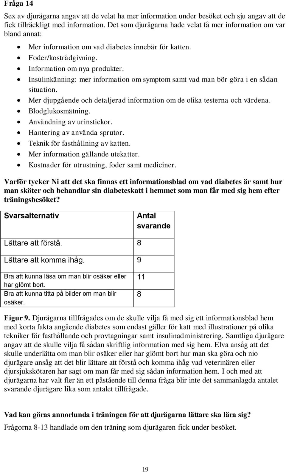 Insulinkänning: mer information om symptom samt vad man bör göra i en sådan situation. Mer djupgående och detaljerad information om de olika testerna och värdena. Blodglukosmätning.