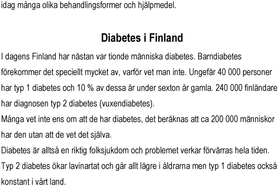 240 000 finländare har diagnosen typ 2 diabetes (vuxendiabetes).