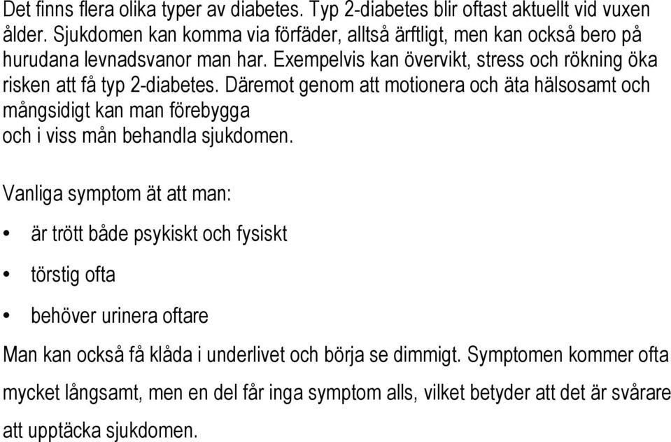 Exempelvis kan övervikt, stress och rökning öka risken att få typ 2-diabetes.