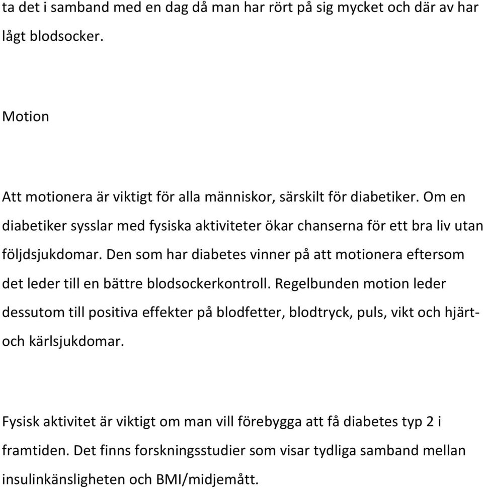 Den som har diabetes vinner på att motionera eftersom det leder till en bättre blodsockerkontroll.