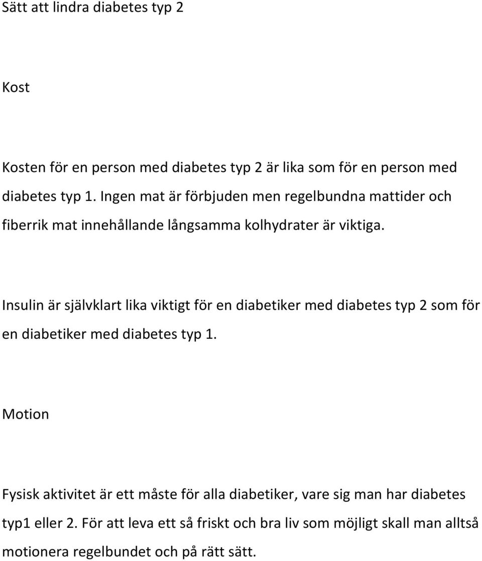 Insulin är självklart lika viktigt för en diabetiker med diabetes typ 2 som för en diabetiker med diabetes typ 1.