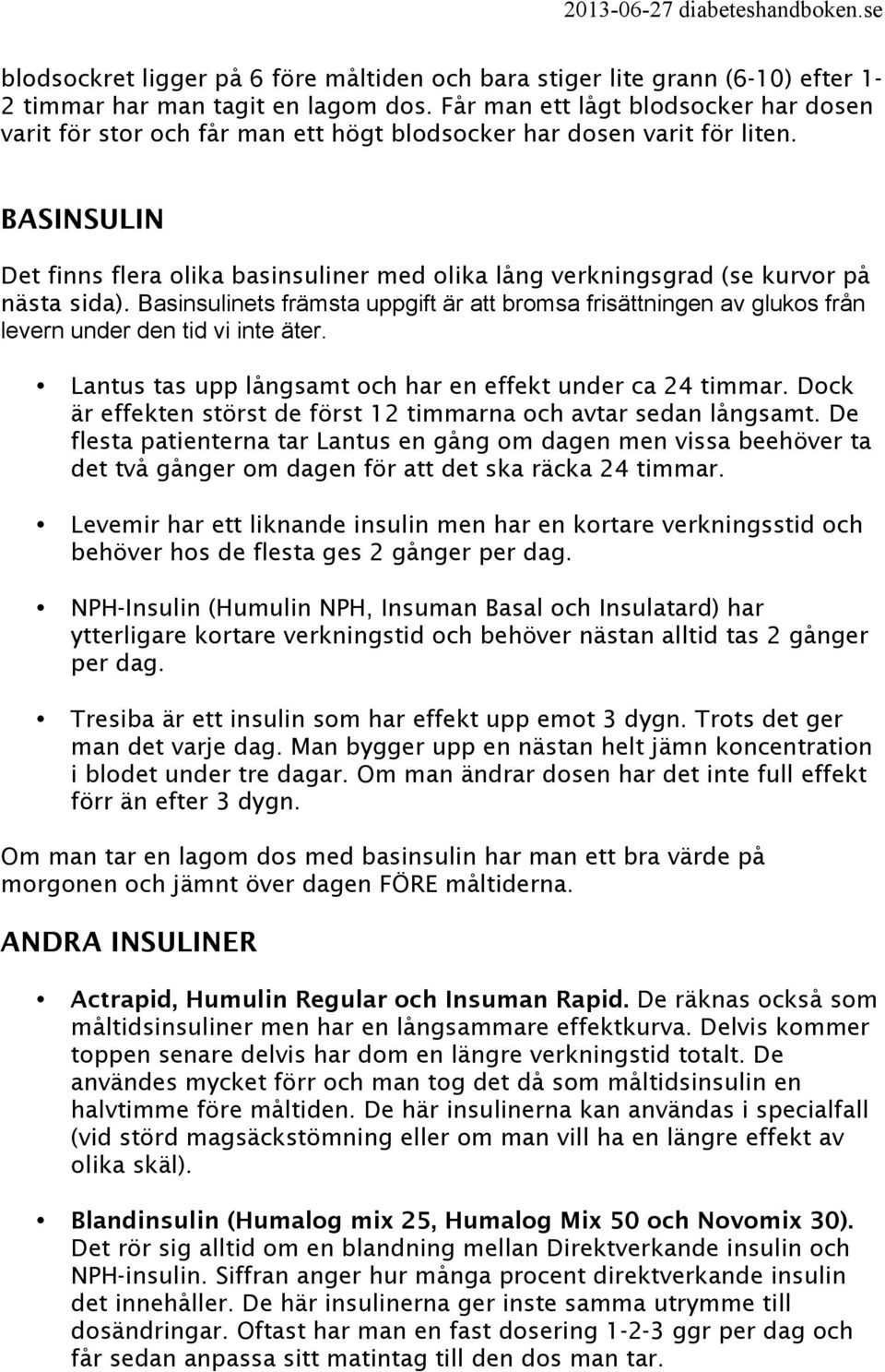 BASINSULIN Det finns flera olika basinsuliner med olika lång verkningsgrad (se kurvor på nästa sida).