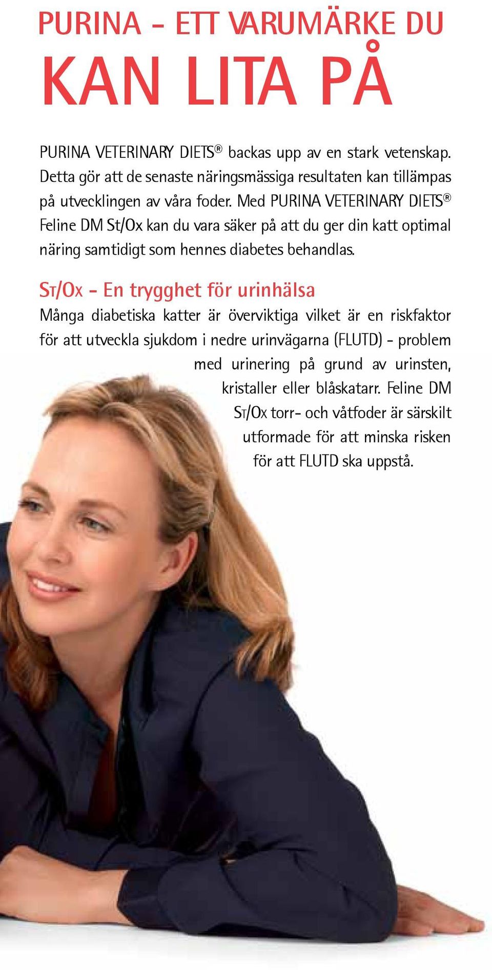 Med PURINA VETERINARY DIETS Feline DM St/Ox kan du vara säker på att du ger din katt optimal näring samtidigt som hennes diabetes behandlas.