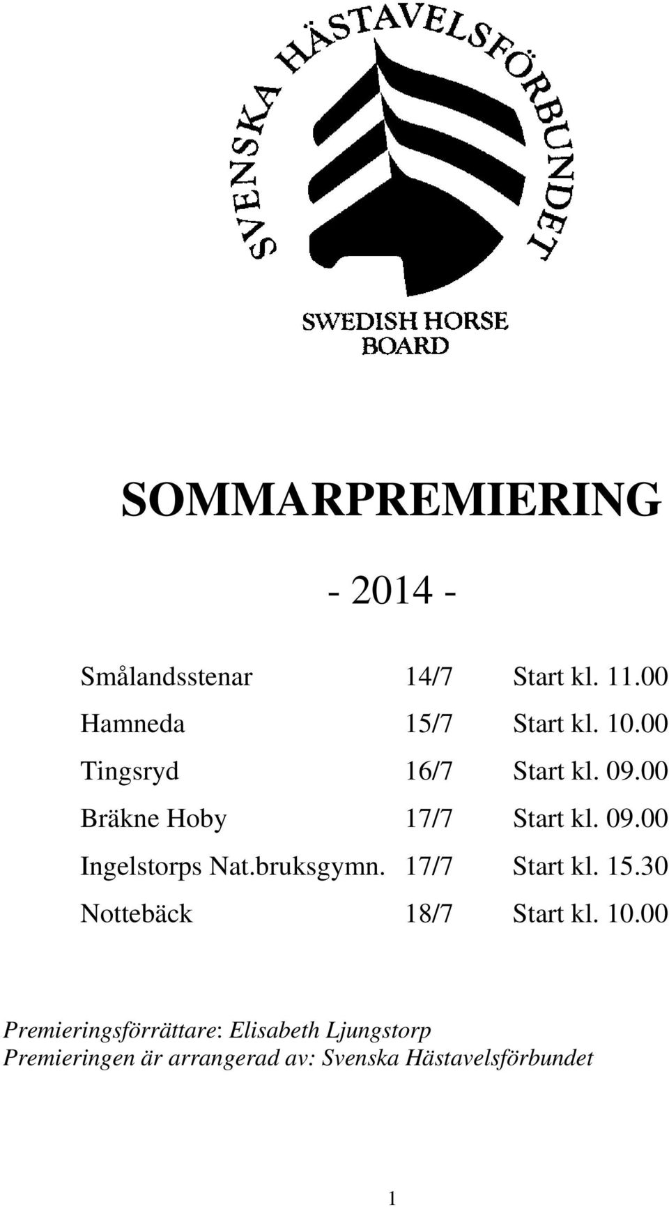 bruksgymn. 17/7 Start kl. 15.30 Nottebäck 18/7 Start kl. 10.