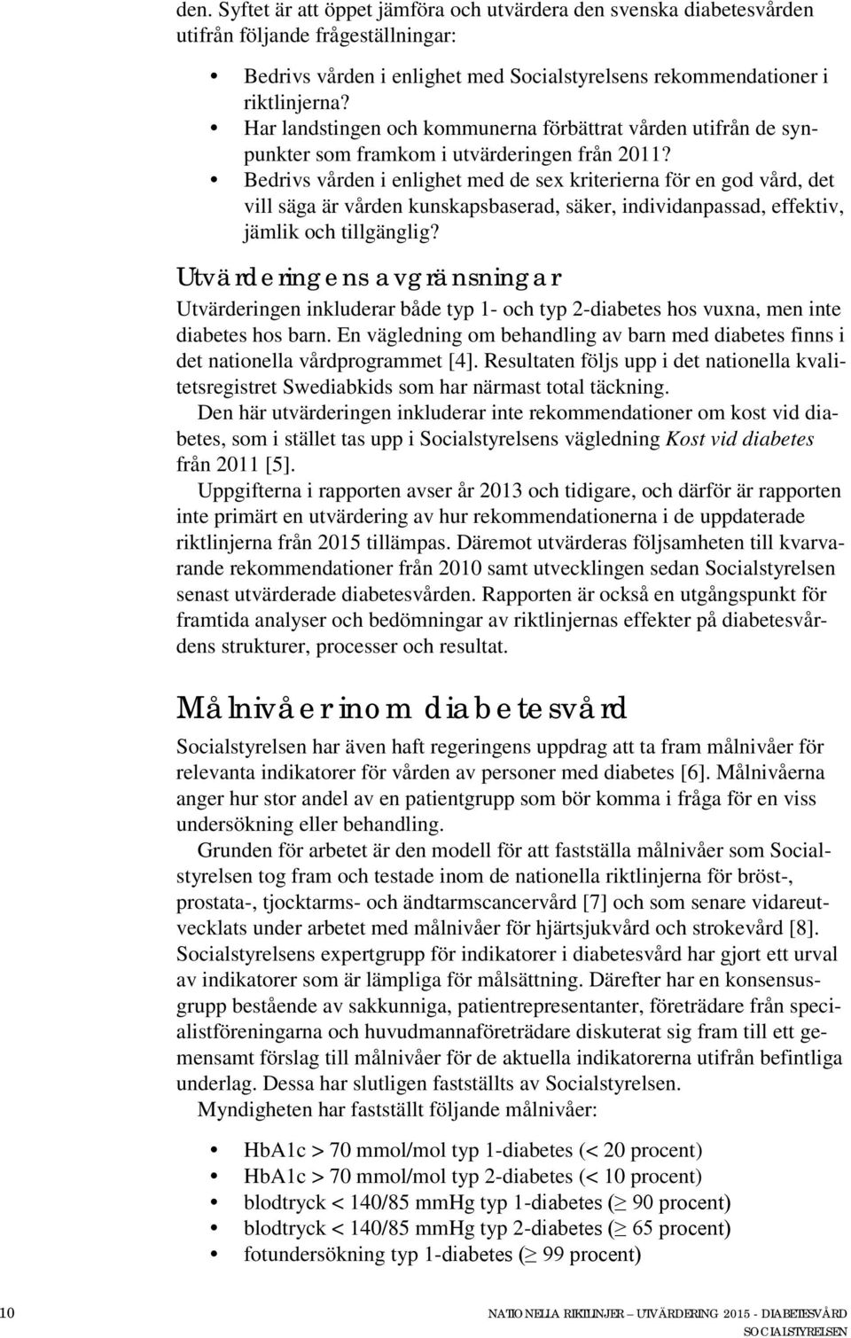 Bedrivs vården i enlighet med de sex kriterierna för en god vård, det vill säga är vården kunskapsbaserad, säker, individanpassad, effektiv, jämlik och tillgänglig?