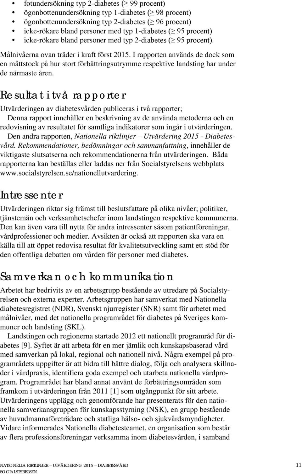 I rapporten används de dock som en måttstock på hur stort förbättringsutrymme respektive landsting har under de närmaste åren.