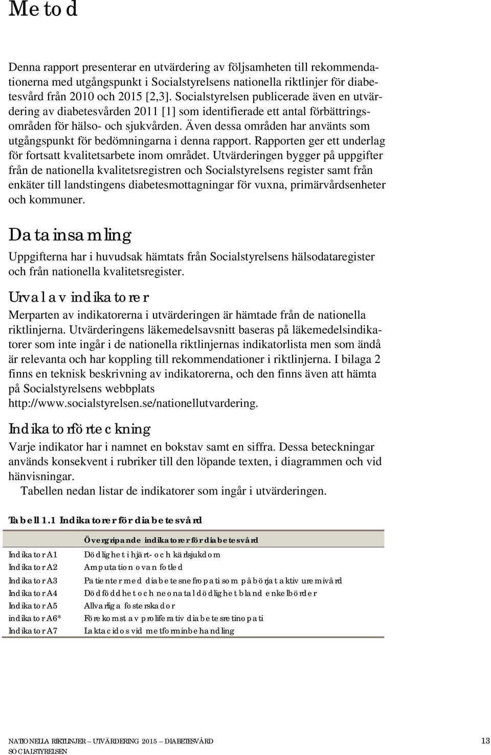 Även dessa områden har använts som utgångspunkt för bedömningarna i denna rapport. Rapporten ger ett underlag för fortsatt kvalitetsarbete inom området.