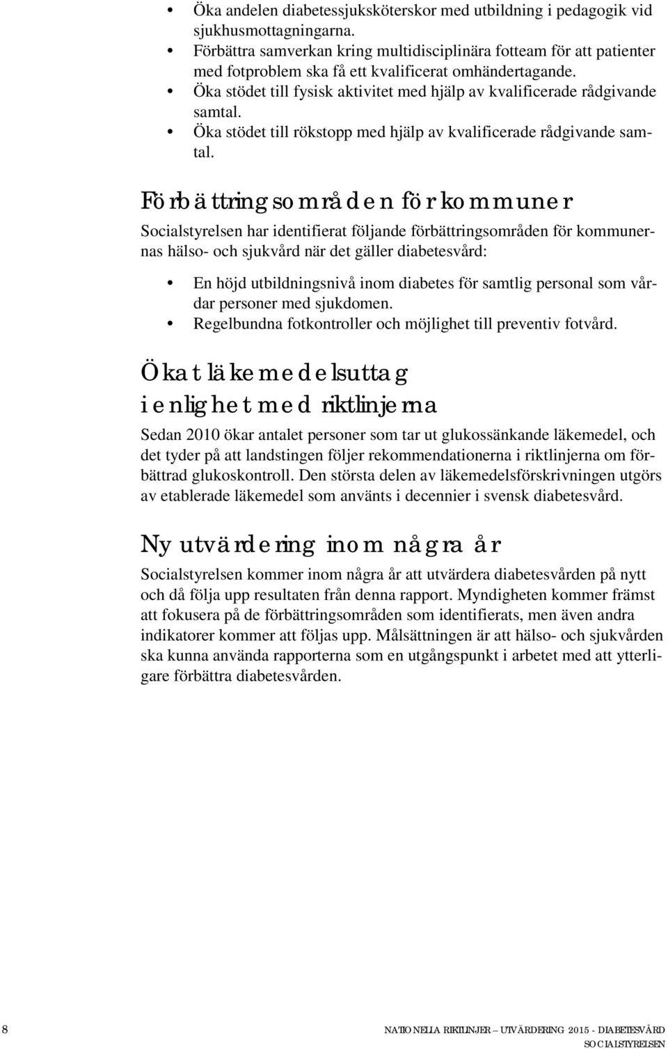 Öka stödet till fysisk aktivitet med hjälp av kvalificerade rådgivande samtal. Öka stödet till rökstopp med hjälp av kvalificerade rådgivande samtal.