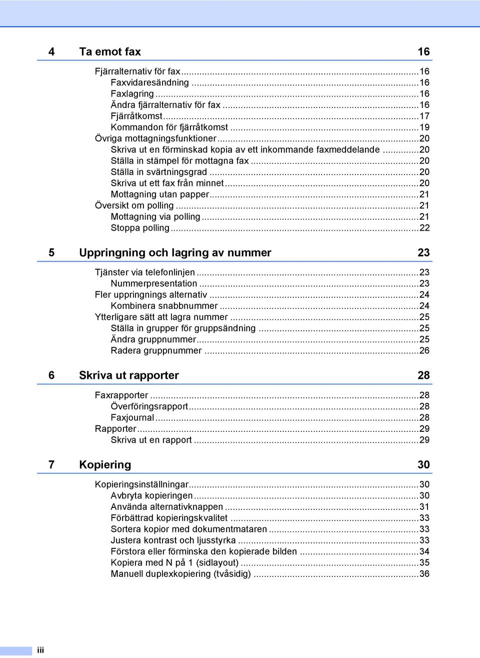..21 Översikt om polling...21 Mottagning via polling...21 Stoppa polling...22 5 Uppringning och lagring av nummer 23 Tjänster via telefonlinjen...23 Nummerpresentation...23 Fler uppringnings alternativ.