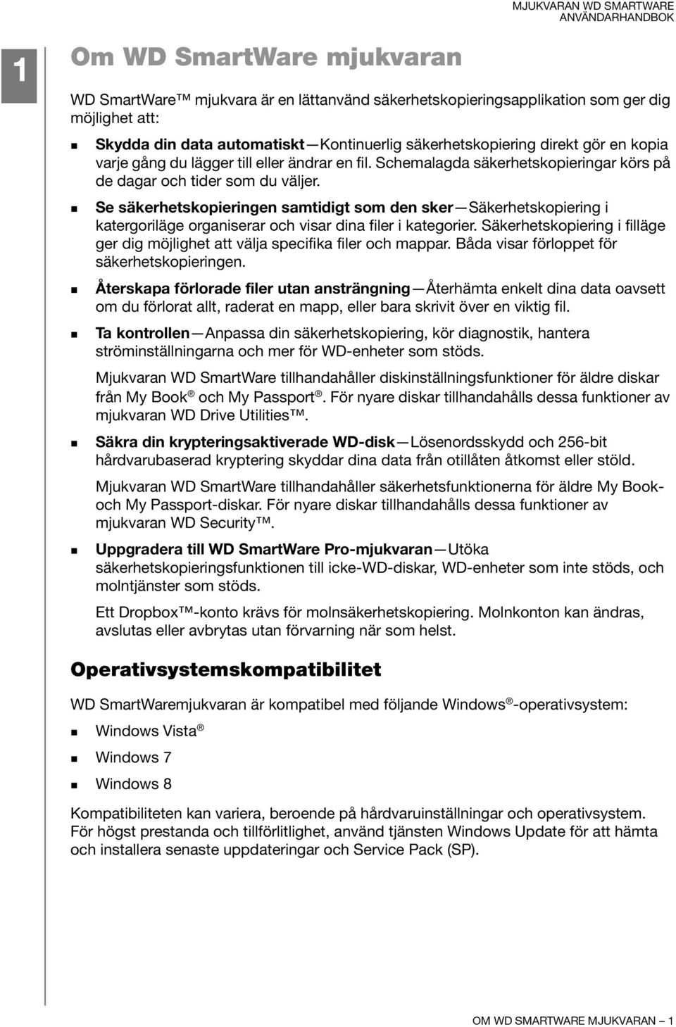 Se säkerhetskopieringen samtidigt som den sker Säkerhetskopiering i katergoriläge organiserar och visar dina filer i kategorier.