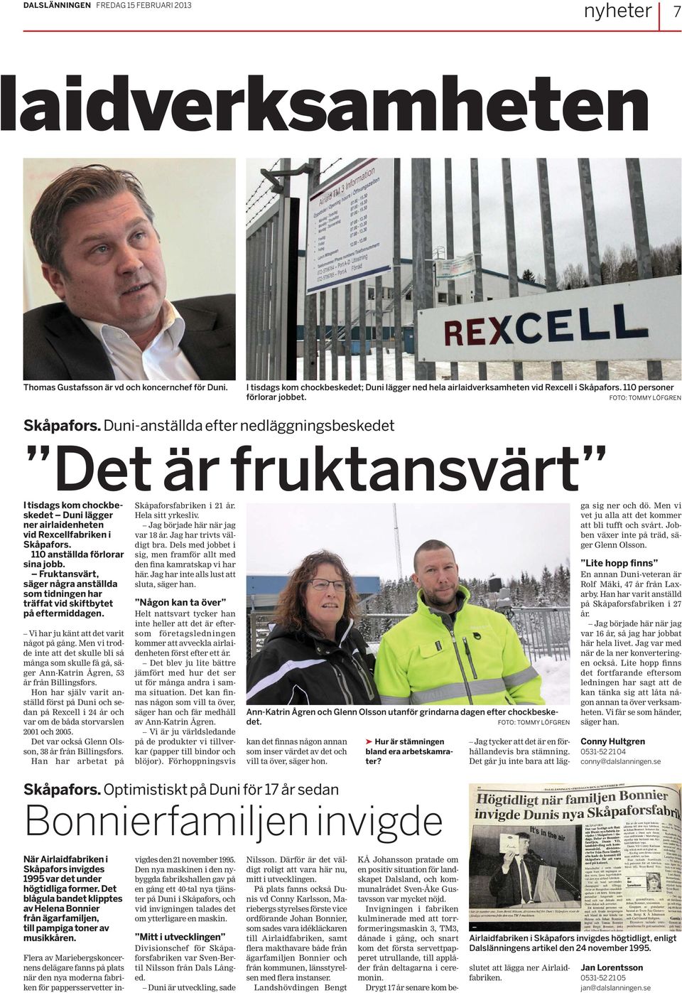 Duni-anställda efter nedläggningsbeskedet Det är fruktansvärt I tisdags kom chockbeskedet Duni lägger ner airlaidenheten vid Rexcellfabriken i Skåpafors. 110 anställda förlorar sina jobb.