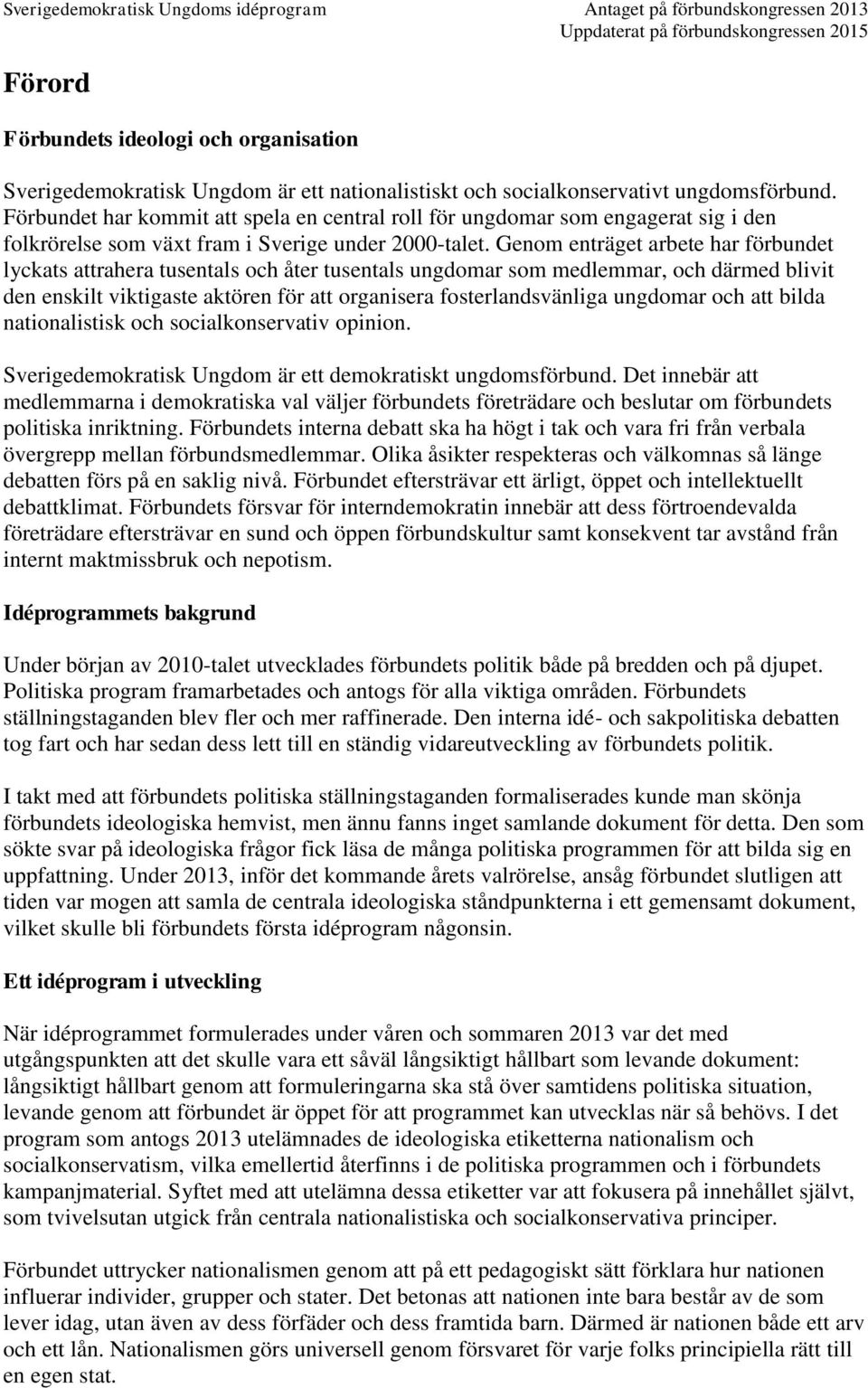 Genom enträget arbete har förbundet lyckats attrahera tusentals och åter tusentals ungdomar som medlemmar, och därmed blivit den enskilt viktigaste aktören för att organisera fosterlandsvänliga