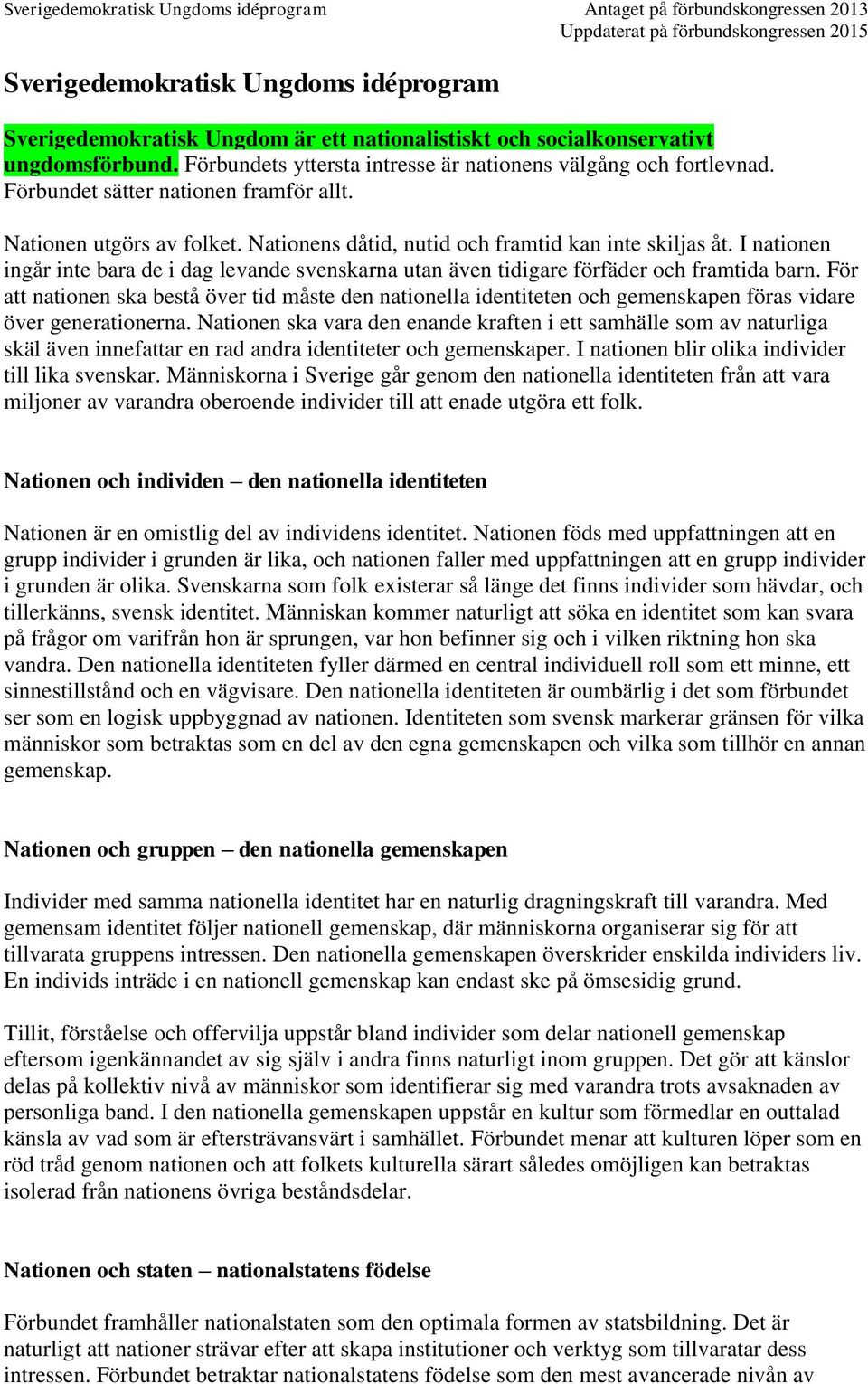 I nationen ingår inte bara de i dag levande svenskarna utan även tidigare förfäder och framtida barn.