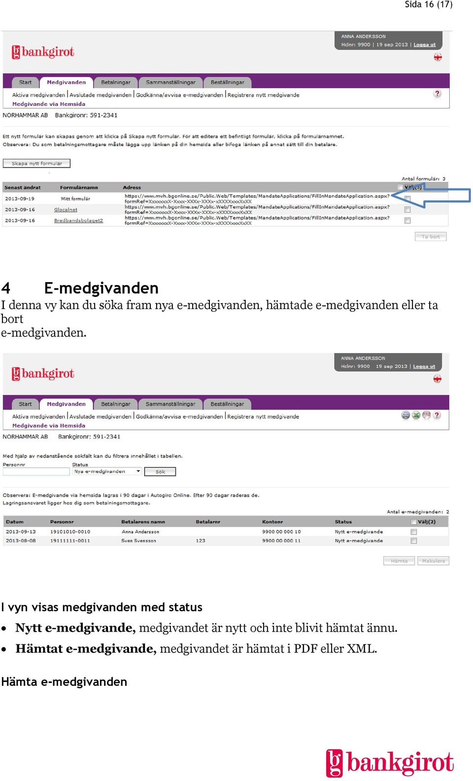 I vyn visas medgivanden med status Nytt e-medgivande, medgivandet är nytt och