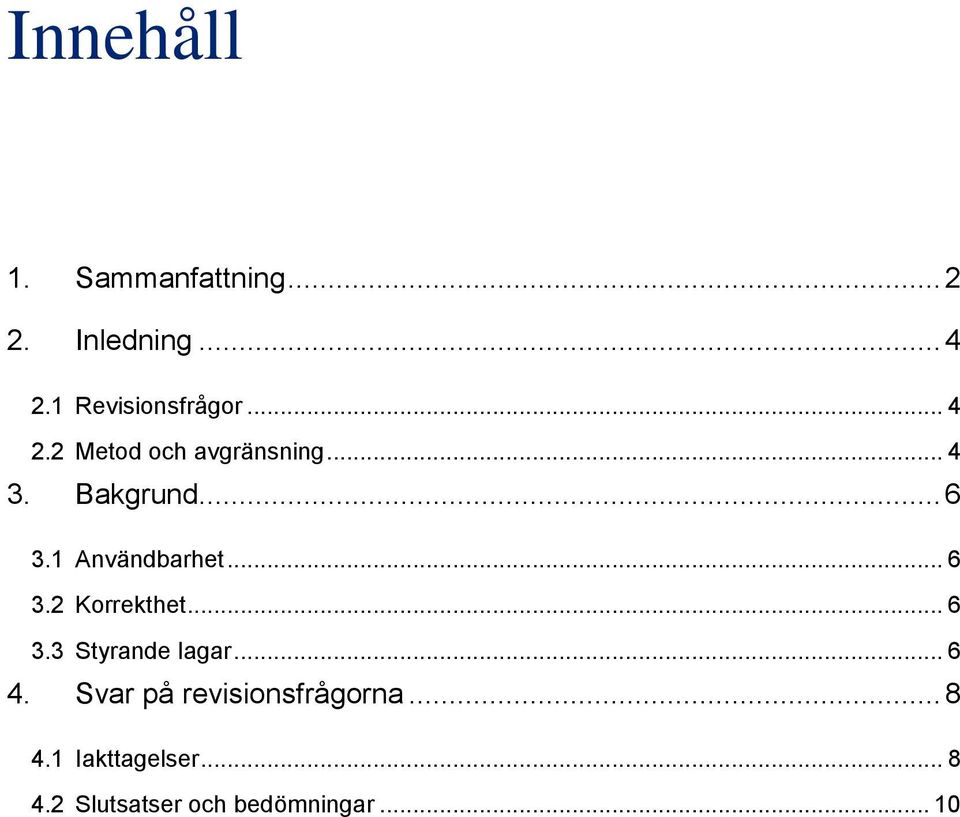 .. 6 3.2 Korrekthet... 6 3.3 Styrande lagar... 6 4.