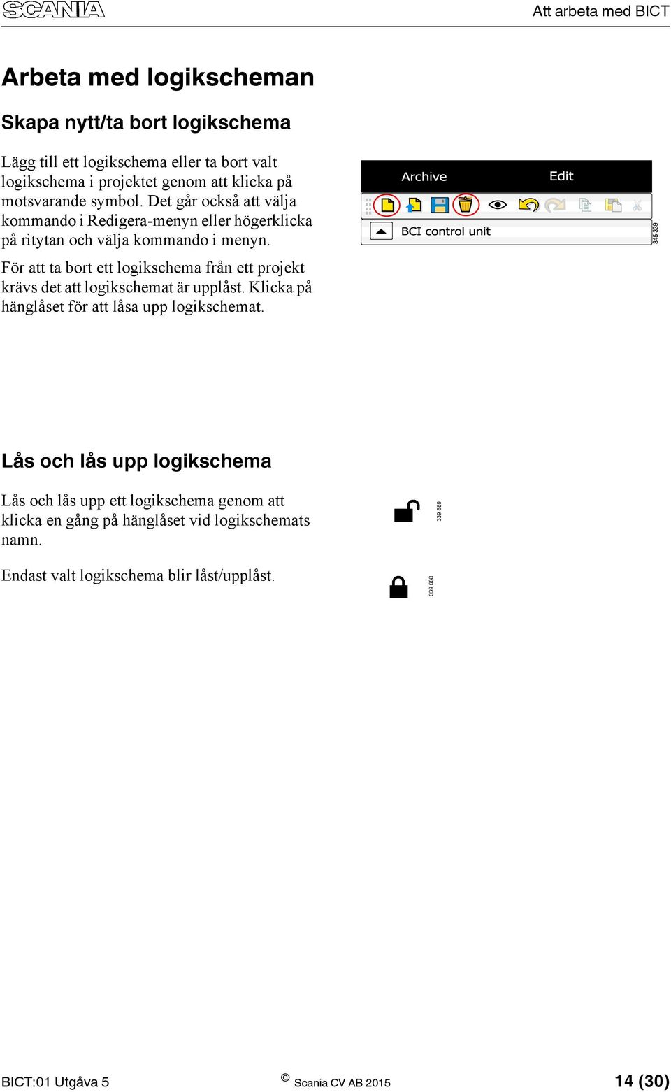 För att ta bort ett logikschema från ett projekt krävs det att logikschemat är upplåst. Klicka på hänglåset för att låsa upp logikschemat.