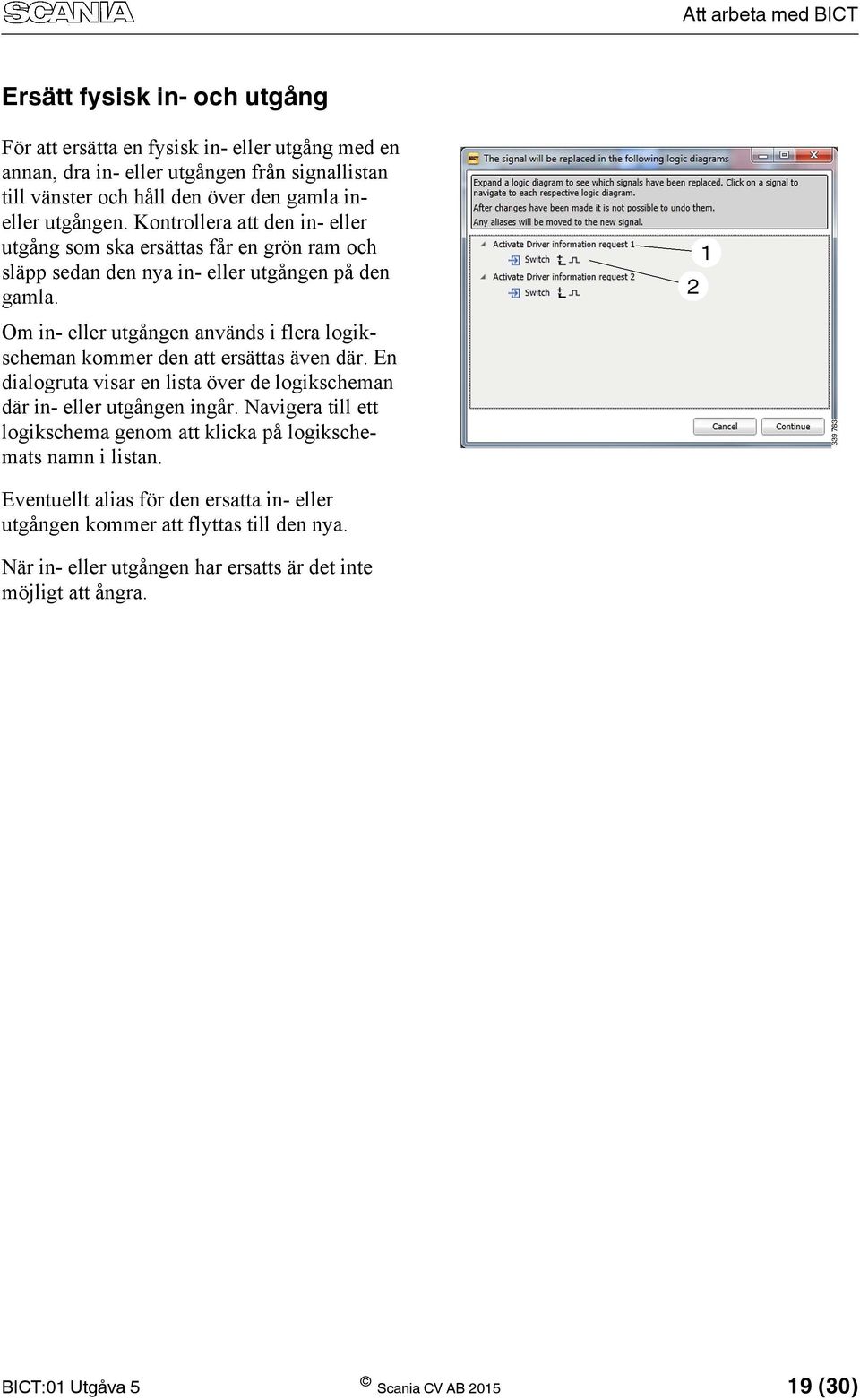 Om in- eller utgången används i flera logikscheman kommer den att ersättas även där. En dialogruta visar en lista över de logikscheman där in- eller utgången ingår.