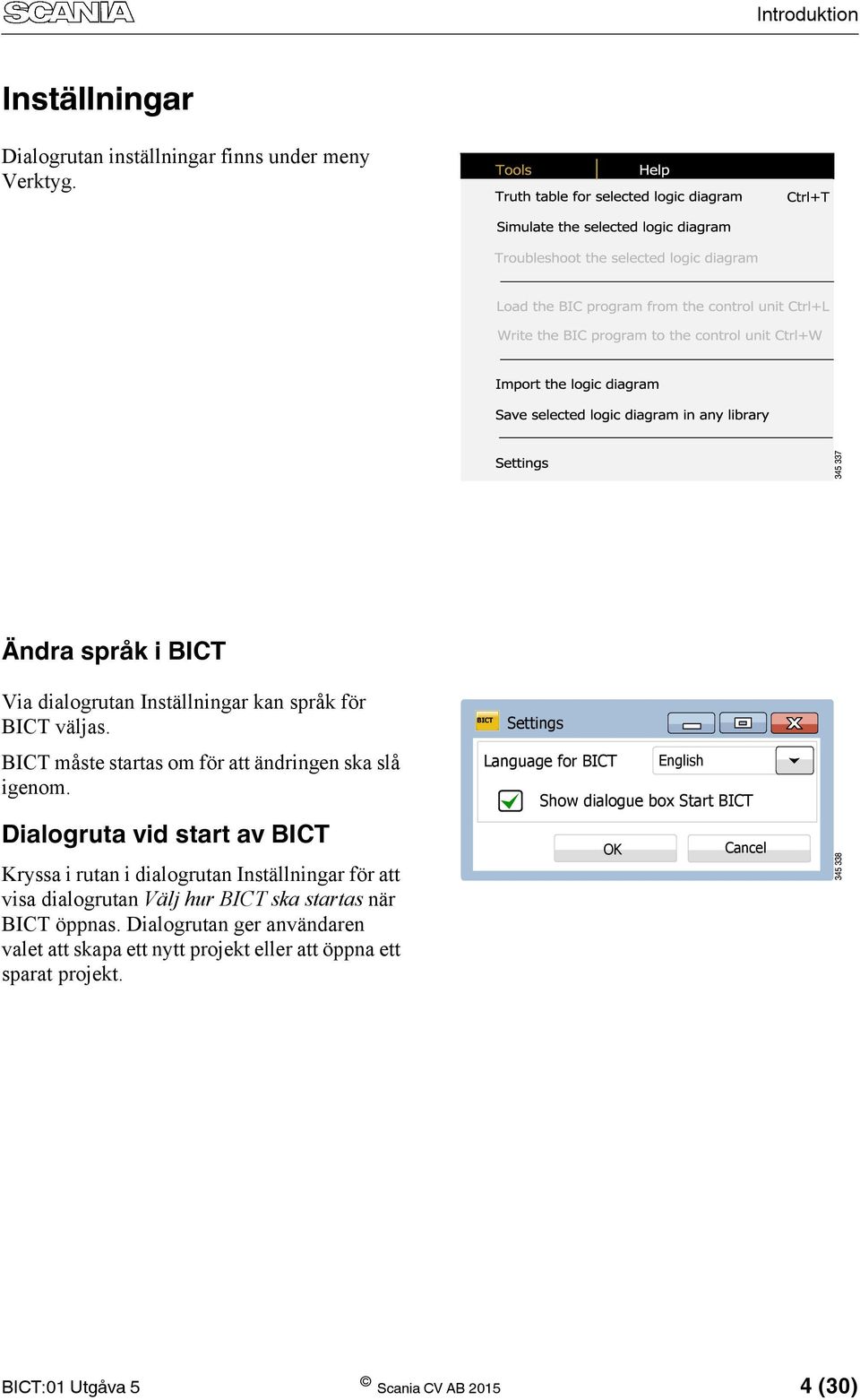 Dialogruta vid start av BICT Kryssa i rutan i dialogrutan Inställningar för att visa dialogrutan Välj hur BICT ska startas när BICT