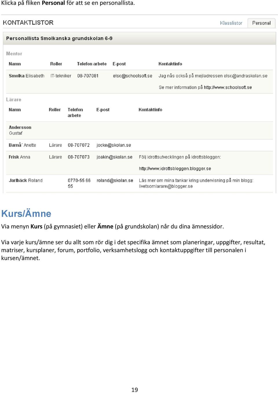 Via varje kurs/ämne ser du allt som rör dig i det specifika ämnet som planeringar,