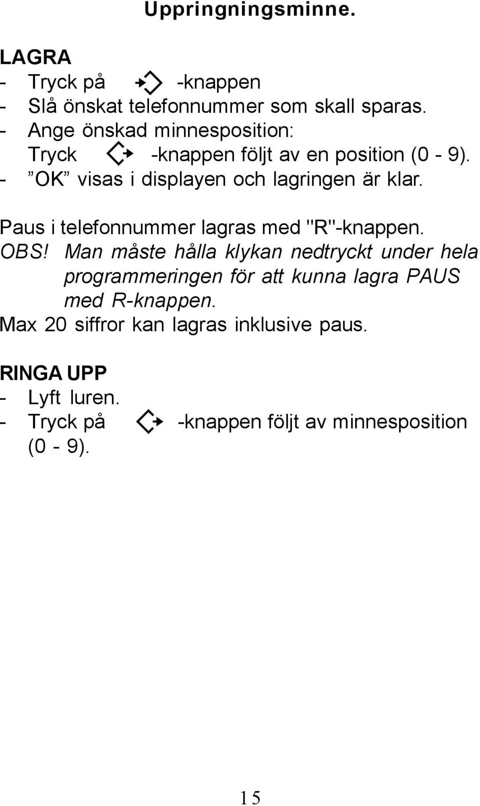 Paus i telefonnummer lagras med "R"-knappen. OBS!