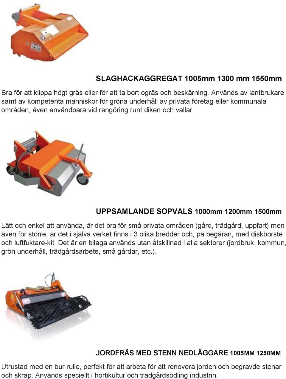 UPPSAMLANDE SOPVALS 1000mm 1200mm 1500mm Lätt och enkel att använda, är det bra för små privata områden (gård, trädgård, uppfart) men även för större, är det i själva verket finns i 3 olika bredder