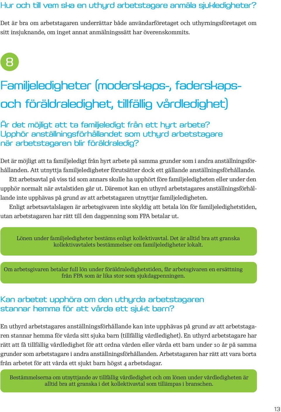 Familjeledigheter (moderskaps-, faderskaps- och föräldraledighet, tillfällig vårdledighet) Är det möjligt att ta familjeledigt från ett hyrt arbete?