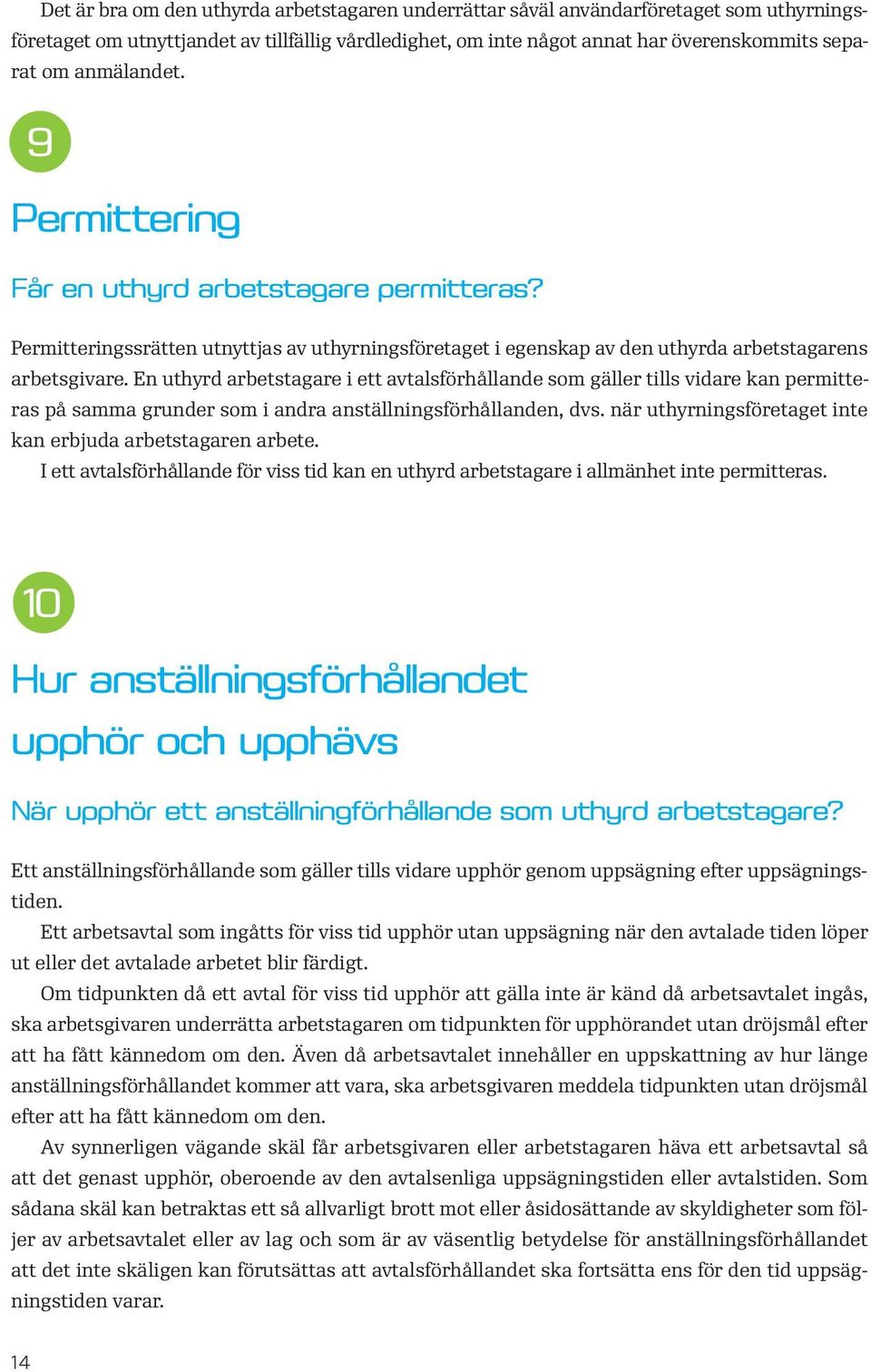 En uthyrd arbetstagare i ett avtalsförhållande som gäller tills vidare kan permitteras på samma grunder som i andra anställningsförhållanden, dvs.