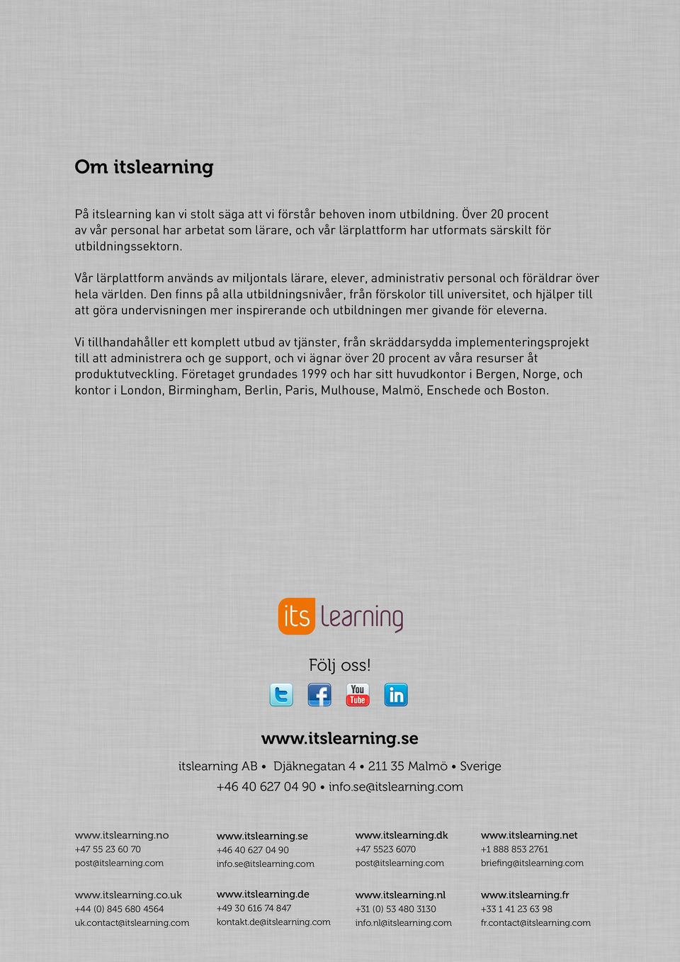 Vår lärplattform används av miljontals lärare, elever, administrativ personal och föräldrar över hela världen.