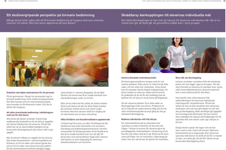 Skräddarsy återkopplingen till elevernas individuella mål Den bästa återkopplingen är den som tar hänsyn till elevernas individuella mål.