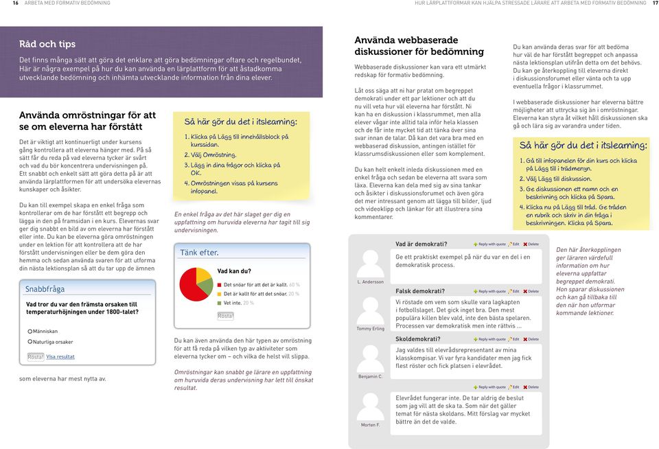 Använda omröstningar för att se om eleverna har förstått Det är viktigt att kontinuerligt under kursens gång kontrollera att eleverna hänger med.