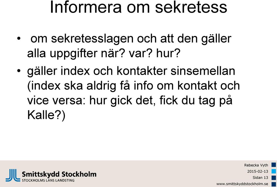 gäller index och kontakter sinsemellan (index ska aldrig